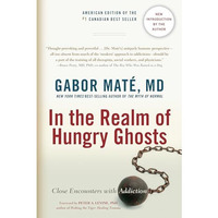 In the Realm of Hungry Ghosts: Close Encounters with Addiction [Paperback]