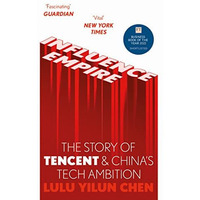 Influence Empire: Inside the Story of Tencent and Chinas Tech Ambition [Paperback]