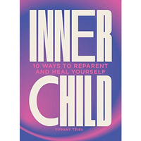 Inner Child: 10 ways to reparent and heal yourself [Hardcover]