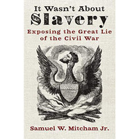 It Wasn't About Slavery: Exposing the Great Lie of the Civil War [Paperback]