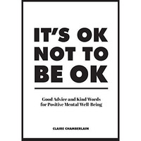 It's OK not to be OK: Good advice and kind words for positive mental well-be [Hardcover]
