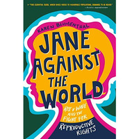 Jane Against the World: Roe v. Wade and the Fight for Reproductive Rights [Paperback]