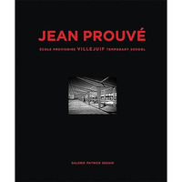 Jean Prouvé: École Provisoire Villejuif Temporary School, 1956 [Hardcover]