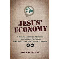 Jesus' Economy: A Biblical View of Poverty, the Currency of Love, and a Patt [Paperback]