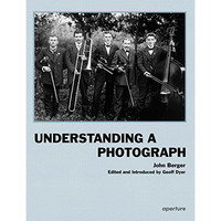 John Berger: Understanding a Photograph [Hardcover]