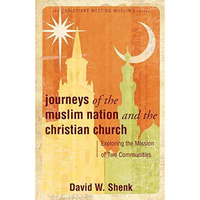 Journeys Of The Muslim Nation And The Christian Church: Exploring The Mission Of [Paperback]