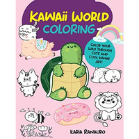 Kawaii World Coloring: Color your way through cute and cool kawaii art! [Paperback]