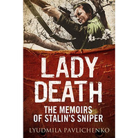 Lady Death: The Memoirs of Stalin's Sniper [Hardcover]