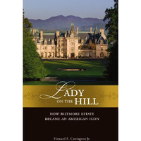 Lady on the Hill: How Biltmore Estate Became an American Icon [Hardcover]