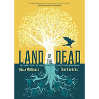 Land of the Dead: Lessons from the Underworld on Storytelling and Living [Hardcover]