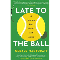 Late to the Ball: A Journey into Tennis and Aging [Paperback]