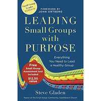Leading Small Groups With Purpose: Everything You Need To Lead A Healthy Group [Paperback]
