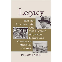 Legacy : Walter Chrysler Jr. and the Untold Story of Norfolk's Chrysler Museum o [Hardcover]