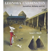 Leonora Carrington: Surrealism, Alchemy and Art [Paperback]