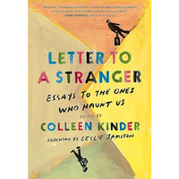Letter to a Stranger: Essays to the Ones Who Haunt Us [Paperback]