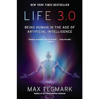 Life 3.0: Being Human in the Age of Artificial Intelligence [Paperback]