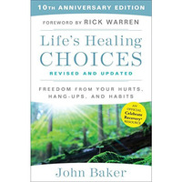Life's Healing Choices Revised and Updated: Freedom From Your Hurts, Hang-up [Paperback]