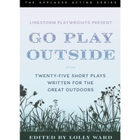 LineStorm Playwrights Present Go Play Outside: Twenty-Five Short Plays Written f [Paperback]