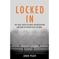 Locked In: The True Causes of Mass Incarceration-and How to Achieve Real Reform [Hardcover]