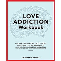 Love Addiction Workbook: Evidence-Based Tools to Support Recovery and Help You B [Paperback]