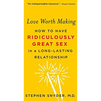 Love Worth Making: How to Have Ridiculously Great Sex in a Long-Lasting Relation [Paperback]