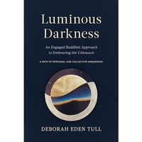 Luminous Darkness: An Engaged Buddhist Approach to Embracing the Unknown [Paperback]