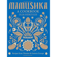 Mamushka: Recipes from Ukraine and Eastern Europe [Hardcover]