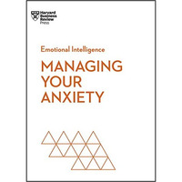 Managing Your Anxiety (HBR Emotional Intelligence Series) [Paperback]