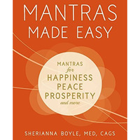 Mantras Made Easy: Mantras for Happiness, Peace, Prosperity, and More [Paperback]