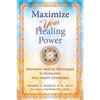 Maximize Your Healing Power: Shamanic Healing Techniques to Overcome Your Health [Paperback]