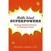 Middle School Superpowers: Raising Resilient Tweens in Turbulent Times [Paperback]