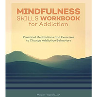 Mindfulness Skills Workbook for Addiction: Practical Meditations and Exercises t [Paperback]