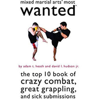 Mixed Martial Arts' Most Wanted: The Top 10 Book Of Crazy Combat, Great Grapplin [Paperback]