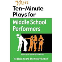 More Ten-Minute Plays For Middle School Performers: Plays For A Variety Of Cast  [Paperback]