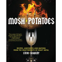 Mosh Potatoes: Recipes, Anecdotes, and Mayhem from the Heavyweights of Heavy Met [Paperback]