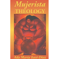 Mujerista Theology: A Theology For The Twenty-First Century [Paperback]
