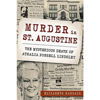 Murder in St. Augustine: The Mysterious Death of Athalia Ponsell Lindsley [Paperback]