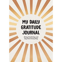 My Daily Gratitude Journal: Bring Positivity and Joy Into Each Day [Paperback]