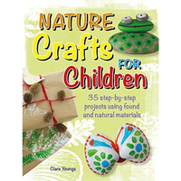 Nature Crafts for Children: 35 step-by-step projects using found and natural mat [Paperback]