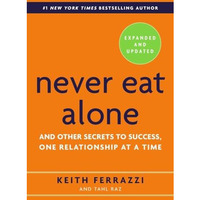 Never Eat Alone, Expanded and Updated: And Other Secrets to Success, One Relatio [Hardcover]
