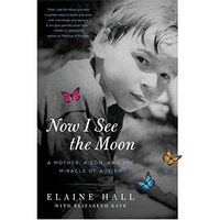 Now I See the Moon: A Mother, a Son, and the Miracle of Autism [Paperback]