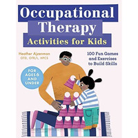 Occupational Therapy Activities for Kids: 100 Fun Games and Exercises to Build S [Paperback]