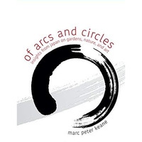 Of Arcs and Circles: Insights from Japan on Gardens, Nature, and Art [Paperback]