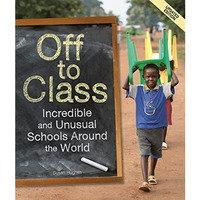 Off to Class (updated edition): Incredible and Unusual Schools Around the World [Paperback]