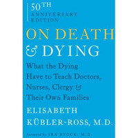On Death and Dying: What the Dying Have to Teach Doctors, Nurses, Clergy and The [Paperback]