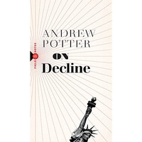On Decline: Stagnation, Nostalgia, and Why Every Year is the Worst One Ever [Paperback]