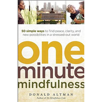 One-Minute Mindfulness: 50 Simple Ways to Find Peace, Clarity, and New Possibili [Paperback]