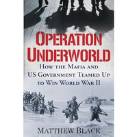 Operation Underworld: How the Mafia and U.S. Government Teamed Up to Win World W [Hardcover]
