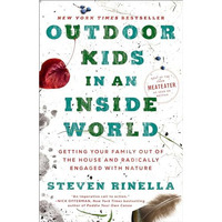 Outdoor Kids in an Inside World: Getting Your Family Out of the House and Radica [Paperback]