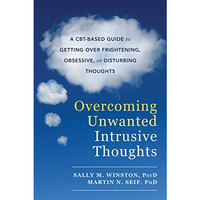 Overcoming Unwanted Intrusive Thoughts: A CBT-Based Guide to Getting Over Fright [Paperback]